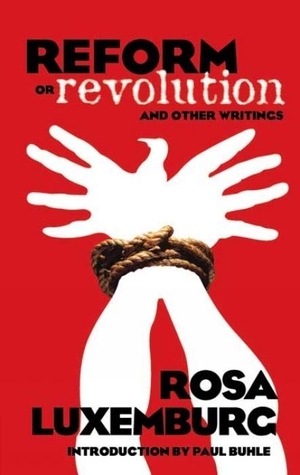 Luxemburg, Rosa. Reform or Revolution and Other Writings. Dover Publications, 2006.
