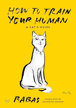 Babas. How to Train Your Human - A Cat's Guide. Thomas Nelson, 2024.