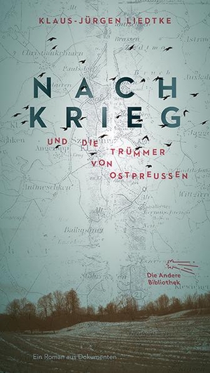 Liedtke, Klaus-Jürgen. Nachkrieg und Die Trümmer von Ostpreußen - Roman aus Dokumenten. AB Die Andere Bibliothek, 2018.