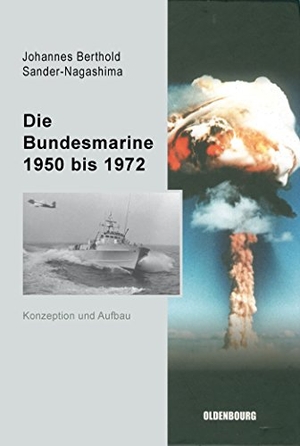 Sander-Nagashima, Johannes Berthold. Die Bundesmarine 1955 bis 1972 - Konzeption und Aufbau. De Gruyter Oldenbourg, 2006.