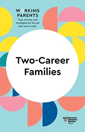 Su, Amy Jen / Dowling, Daisy et al. Two-Career Families (HBR Working Parents Series). Harvard Business Review Press, 2022.