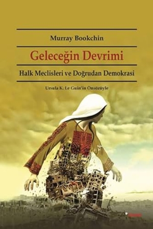 Bookchin, Murray. Gelecegin Devrimi - Halk Meclisleri ve Dogrudan Demokrasi. Dipnot Yayinlari, 2024.
