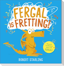 Fergal is Fretting!