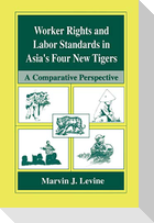 Worker Rights and Labor Standards in Asia¿s Four New Tigers