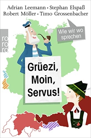 Leemann, Adrian / Elspaß, Stephan et al. Grüezi, Moin, Servus! - Wie wir wo sprechen. Rowohlt Taschenbuch Verlag, 2017.