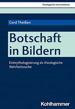Theißen, Gerd. Botschaft in Bildern - Entmythologisierung als theologische Wahrheitssuche. Kohlhammer W., 2021.