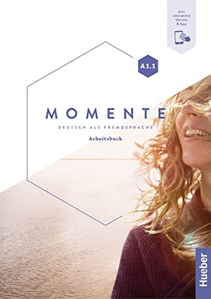 Glas-Peters, Sabine / Pude, Angela et al. Momente A1.1. Arbeitsbuch plus interaktive Version - Deutsch als Fremdsprache / Arbeitsbuch plus interaktive Version. Hueber Verlag GmbH, 2020.