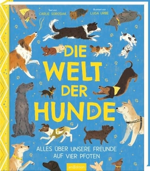 Sorosiak, Carlie. Die Welt der Hunde - Alles über unsere Freunde auf vier Pfoten. Ars Edition GmbH, 2024.