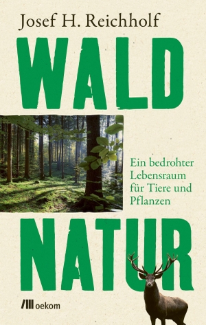 Reichholf, Josef H.. Waldnatur - Ein bedrohter Lebensraum für Tiere und Pflanzen. Oekom Verlag GmbH, 2022.