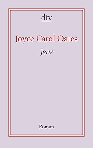 Oates, Joyce Carol. Jene. dtv Verlagsgesellschaft, 2007.