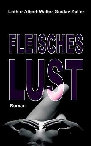 Zoller, Lothar. Fleischeslust - Roman. tredition, 2017.