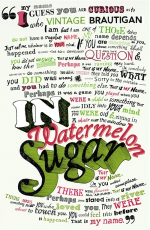 Brautigan, Richard. In Watermelon Sugar. Vintage, 2002.