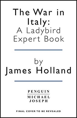 Holland, James. The War in Italy: A Ladybird Expert Book - (WW2 #8). Penguin Books Ltd, 2021.