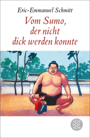 Schmitt, Eric-Emmanuel. Vom Sumo, der nicht dick werden konnte - Erzählung. FISCHER Taschenbuch, 2014.