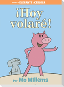 ¡Hoy Volaré!-An Elephant and Piggie Book, Spanish Edition