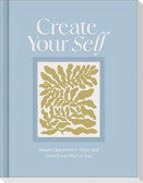 Create Your Self: A Guided Journal to Shape and Grow Every Part of You