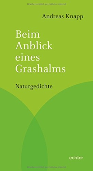 Knapp, Andreas. Beim Anblick eines Grashalms - Naturgedichte. Echter Verlag GmbH, 2017.
