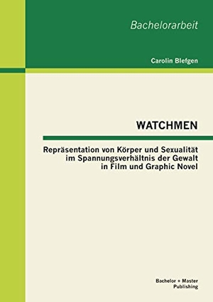 Blefgen, Carolin. WATCHMEN: Repräsentation von Körper und Sexualität im Spannungsverhältnis der Gewalt in Film und Graphic Novel. Bachelor + Master Publishing, 2013.