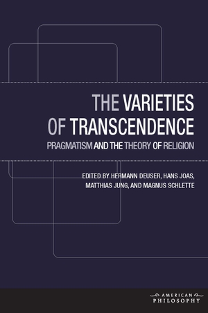 Joas, Hans / Jung, Matthias et al. The Varieties of Transcendence - Pragmatism and the Theory of Religion. Fordham University Press, 2016.