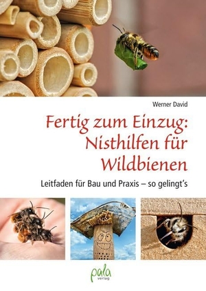 David, Werner. Fertig zum Einzug: Nisthilfen für Wildbienen - Leitfaden für Bau und Praxis - so gelingt`s. Pala- Verlag GmbH, 2016.