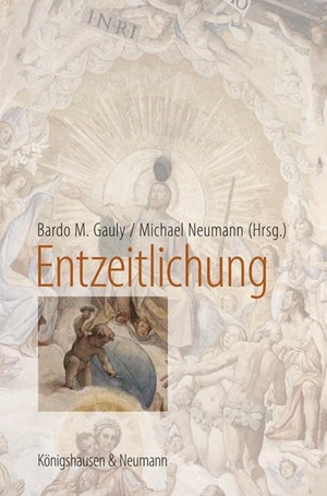 Gauly, Bardo M. / Michael Neumann (Hrsg.). Entzeitlichung. Königshausen & Neumann, 2021.
