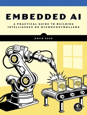 Such, David. Embedded AI - A Practical Guide to Building Intelligence on Microcontrollers. Random House LLC US, 2026.