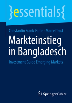 Trost, Marcel / Constantin Frank-Fahle. Markteinstieg in Bangladesch - Investment Guide Emerging Markets. Springer Fachmedien Wiesbaden, 2023.