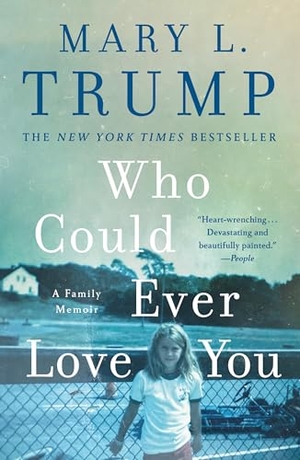 Trump, Mary L.. Who Could Ever Love You. St. Martins Press-3PL, 2025.