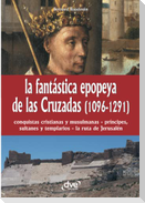 La fantástica epopeya de las Cruzadas (1096-1291)