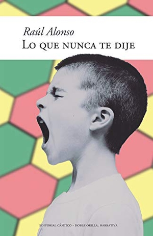 Alonso Lorente, Raúl. Lo que nunca te dije. Editorial Cántico, 2018.