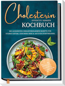 Cholesterin effektiv senken Kochbuch: Die leckersten cholesterinarmen Rezepte für starke Gefäße, gesundes Herz & aktiven Stoffwechsel - inkl. 30-Tage-Ernährungsplan, Brotrezepten, Getränken uvm.