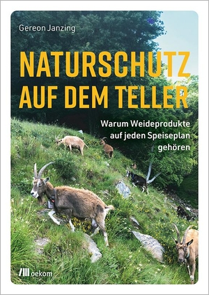 Janzing, Gereon. Naturschutz auf dem Teller - Warum Weideprodukte auf jeden Speiseplan gehören. Oekom Verlag GmbH, 2023.