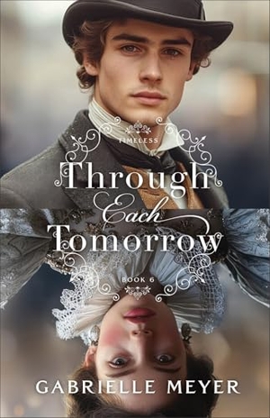 Meyer, Gabrielle. Through Each Tomorrow. Baker Publishing Group, 2025.