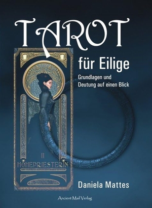 Mattes, Daniela. Tarot für Eilige - Grundlagen und Deutung auf einen Blick. Ancient Mail Verlag, 2018.