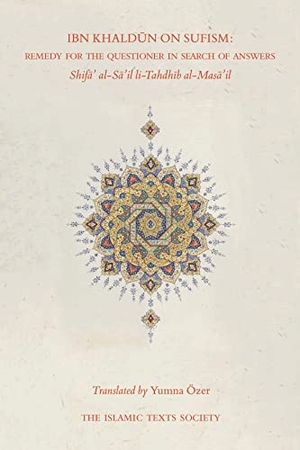 Khaldun, Ibn. Ibn Khaldun on Sufism - Remedy for the Questioner in Search of Answers. The Islamic Texts Society, 2017.