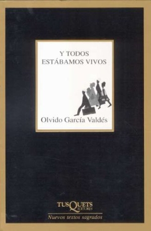 García Valdés, Olvido. Y todos estábamos vivos. Tusquets Editores, 2006.