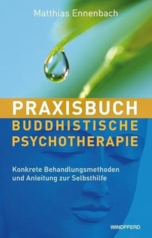 Ennenbach, Matthias. Praxisbuch Buddhistische Psychotherapie - Konkrete Behandlungsmethoden und Anleitung zur Selbsthilfe. Windpferd Verlagsges. mbH, 2012.