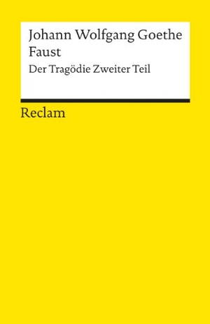 Goethe, Johann Wolfgang. Faust. . Der Tragödie Zweiter Teil - Goethe, Johann Wolfgang - Deutsch-Lektüre, Deutsche Klassiker der Literatur. Reclam Philipp Jun., 1986.