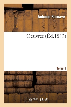 Barnave, Antoine / Bérenger, Alphonse et al. Oeuvres. Tome 1. Hachette Livre, 2020.