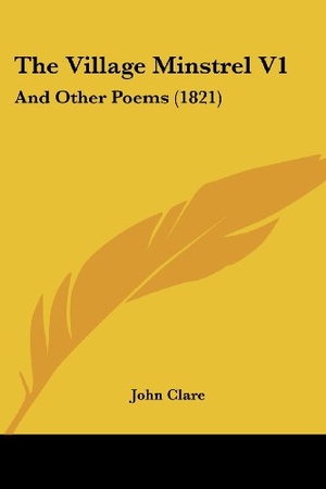 Clare, John. The Village Minstrel V1 - And Other Poems (1821). Kessinger Publishing, LLC, 2009.