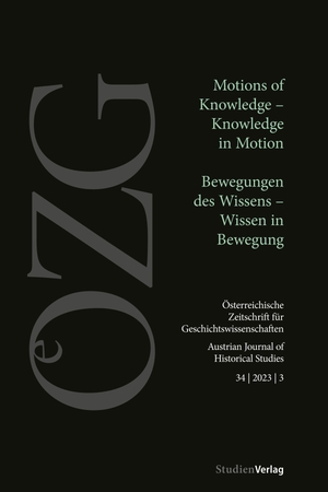 Hoppel, Lisa / Florence Klauda et al (Hrsg.). Österreichische Zeitschrift für Geschichtswissenschaften 34/3/2023 - Motions of Knowledge - Knowledge in Motion / Bewegungen des Wissens - Wissen in Bewegung. Studienverlag GmbH, 2024.