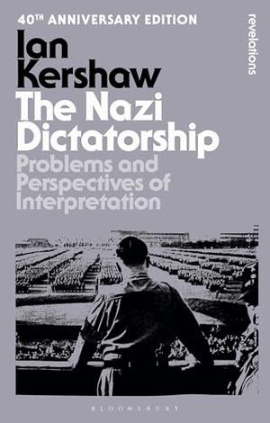 Kershaw, Ian. The Nazi Dictatorship - Problems and Perspectives of Interpretation - 40th Anniversary Edition. Bloomsbury Academic, 2025.
