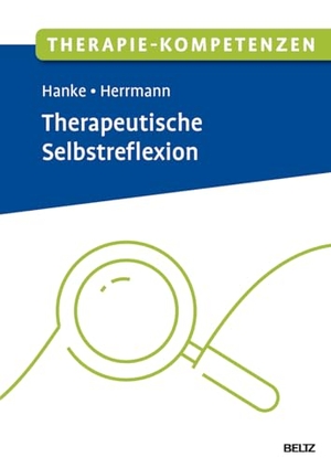 Hanke, Theresa Sophie / Kristin Tania Herrmann. Therapie-Kompetenzen Therapeutische Selbstreflexion - Mit E-Book inside und Arbeitsmaterial. Psychologie Verlagsunion, 2026.