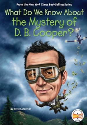 Anderson, Kirsten / Who Hq. What Do We Know about the Mystery of D. B. Cooper?. Penguin Young Readers Group, 2024.