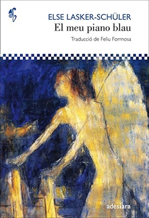 Formosa, Feliu / Else Lasker-Schüler. El meu piano blau. Adesiara Editorial, 2018.