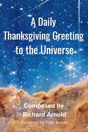 Arnold, Richard. A Daily  Thanksgiving Greeting  to the Universe. Questrious, 2024.