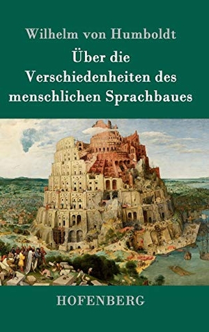 Humboldt, Wilhelm Von. Über die Verschiedenheiten des menschlichen Sprachbaues. Hofenberg, 2016.