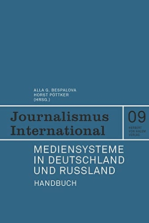 Pöttker, Horst / Alla G. Bespalova (Hrsg.). Mediensysteme in Deutschland und Russland. Herbert von Halem Verlag, 2023.