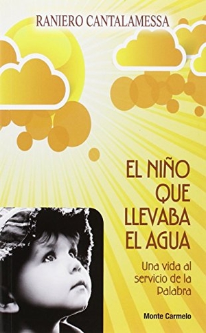 Cervera Barranco, Pablo / Raniero Cantalamessa. El niño que llevaba el agua. Monte Carmelo, 2015.