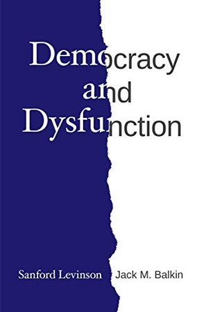 Levinson, Sanford / Jack M Balkin. Democracy and Dysfunction. University of Chicago Press, 2019.